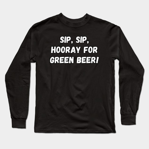 Sip, sip, hooray for green beer! Long Sleeve T-Shirt by Project Charlie